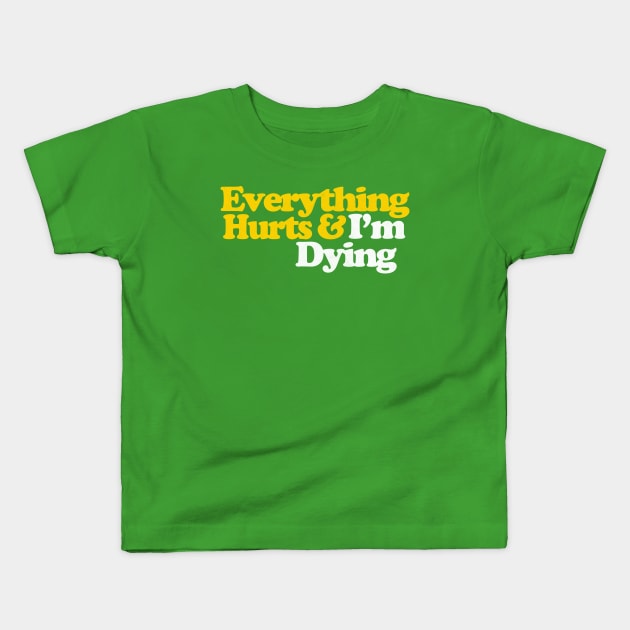 Everything Hurts & I'm Dying Kids T-Shirt by DankFutura